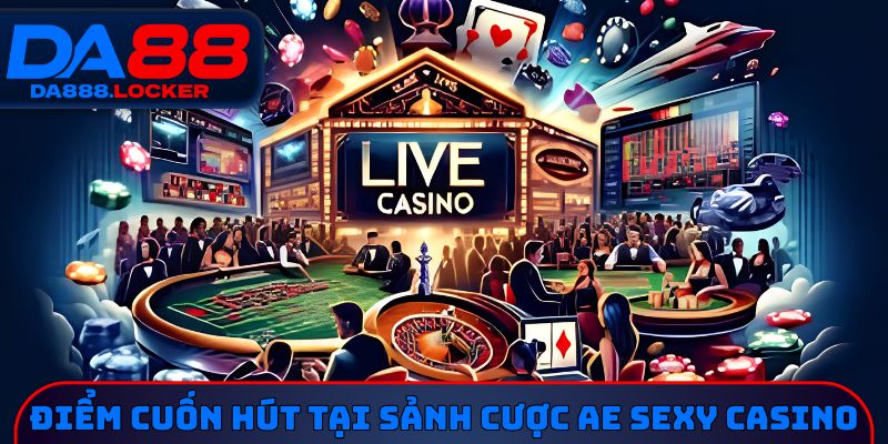 Điểm cuốn hút tại sảnh cược AE Sexy Casino 