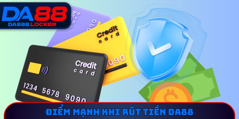 Điểm mạnh khi rút tiền DA88 
