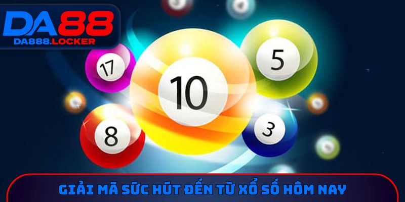 Giải mã sức hút đến từ xổ số hôm nay