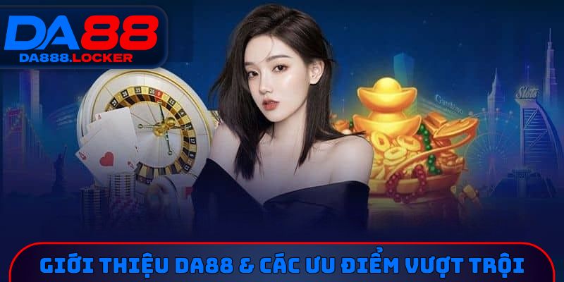 Giới thiệu DA88 & các ưu điểm vượt trội