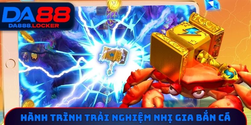 Sơ lược hành trình trải nghiệm nhị gia bắn cá