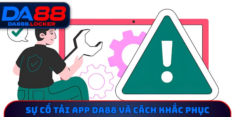 Sự cố tải app DA88 và cách khắc phục