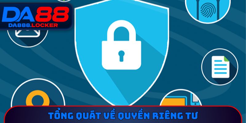 Tổng quát về quyền riêng tư